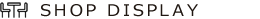 SHOP DISPLAY